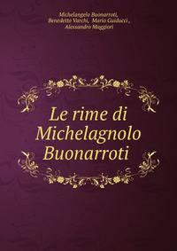 Le rime di Michelagnolo Buonarroti .