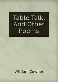 Table Talk: And Other Poems