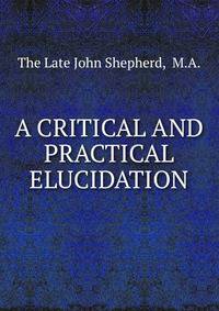 A critical and practical elucidation
