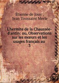 L'hermite de la Chauss?e-d'antin: ou, Observations sur les m?urs et les usages fran?ais au .