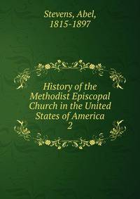 History of the Methodist Episcopal Church in the United States of America. 2