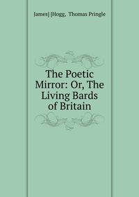The Poetic Mirror: Or, The Living Bards of Britain