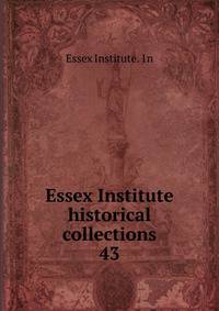 Essex Institute historical collections. 43