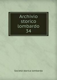 Archivio storico lombardo. 34