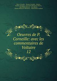 Oeuvres de P. Corneille: avec les commentaires de Voltaire. 12