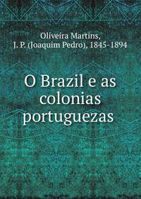 O Brazil e as colonias portuguezas .