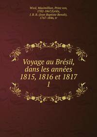 Voyage au Brsil, dans les annes 1815, 1816 et 1817. 1