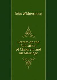 Letters on the Education of Children, and on Marriage