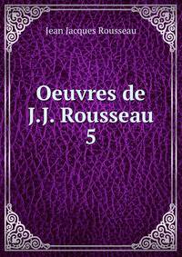 Oeuvres de J.J. Rousseau. 5
