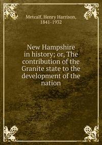 New Hampshire in history; or, The contribution of the Granite state to the development of the nation