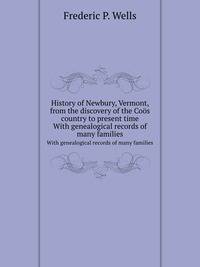 History of Newbury, Vermont, from the discovery of the Cos country to present time. With genealogical records of many families