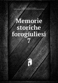 Memorie storiche forogiuliesi. 7