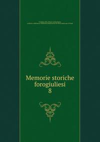Memorie storiche forogiuliesi. 8