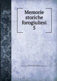 Memorie storiche forogiuliesi. 5