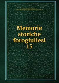 Memorie storiche forogiuliesi. 15