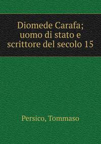 Diomede Carafa; uomo di stato e scrittore del secolo 15