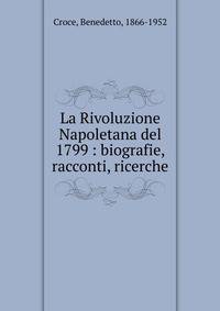 La Rivoluzione Napoletana del 1799 : biografie, racconti, ricerche