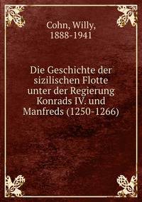 Die Geschichte der sizilischen Flotte unter der Regierung Konrads IV. und Manfreds. (1250–1266)