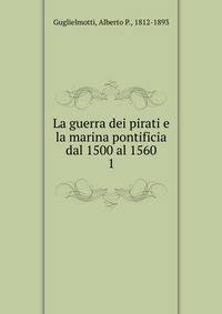 La guerra dei pirati e la marina pontificia dal 1500 al 1560. 1