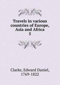 Travels in various countries of Europe, Asia and Africa. 5