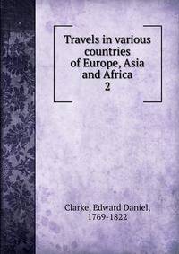 Travels in various countries of Europe, Asia and Africa. 2