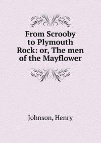 From Scrooby to Plymouth Rock: or, The men of the Mayflower