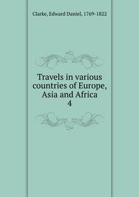 Travels in various countries of Europe, Asia and Africa. 4