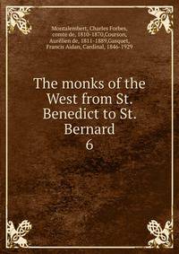 The monks of the West from St. Benedict to St. Bernard. 6