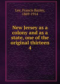 New Jersey as a colony and as a state, one of the original thirteen. 4