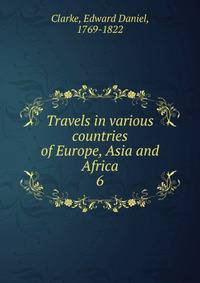 Travels in various countries of Europe, Asia and Africa. 6