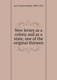 New Jersey as a colony and as a state, one of the original thirteen