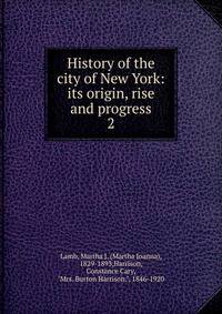 History of the city of New York: its origin, rise and progress. 2