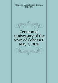 Centennial anniversary of the town of Cohasset, May 7, 1870