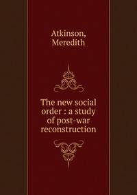 The new social order : a study of post-war reconstruction