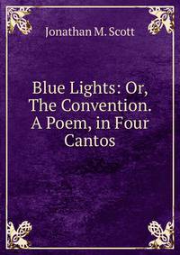 Blue Lights: Or, The Convention. A Poem, in Four Cantos