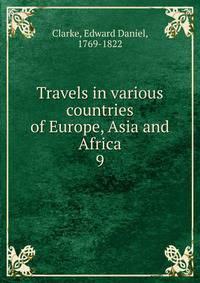 Travels in various countries of Europe, Asia and Africa. 9