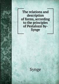 The relations and description of forms, according to the principles of Pestalozzi by-Synge.