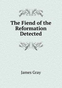 The Fiend of the Reformation Detected