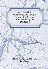 A Collection of Interesting Tracts: Explaining Several Points of Scripture Doctrine