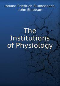 The Institutions of Physiology