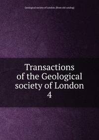 Transactions of the Geological society of London. 4