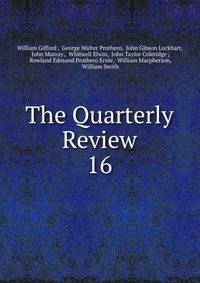 The Quarterly Review. 16
