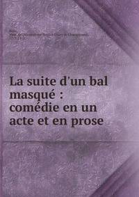 La suite d'un bal masque? : come?die en un acte et en prose