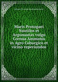 Maris Protogaei Nautilos et Argonautas vulgo Cornua Ammonis in Agro Coburgico et vicino reperiundos