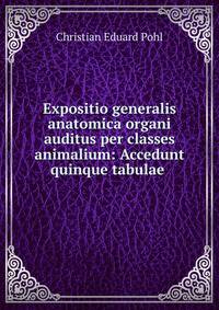 Expositio generalis anatomica organi auditus per classes animalium: Accedunt quinque tabulae .