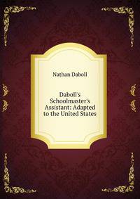 Daboll's Schoolmaster's Assistant: Adapted to the United States.