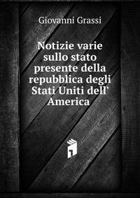 Notizie varie sullo stato presente della repubblica degli Stati Uniti dell' America .