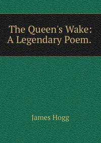 The Queen's Wake: A Legendary Poem. .