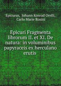 Epicuri Fragmenta librorum II. et XI. De natura: in voluminibus papyraceis ex herculano erutis .