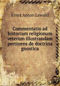 Commentatio ad historiam religionum veterum illustrandam pertinens de doctrina gnostica